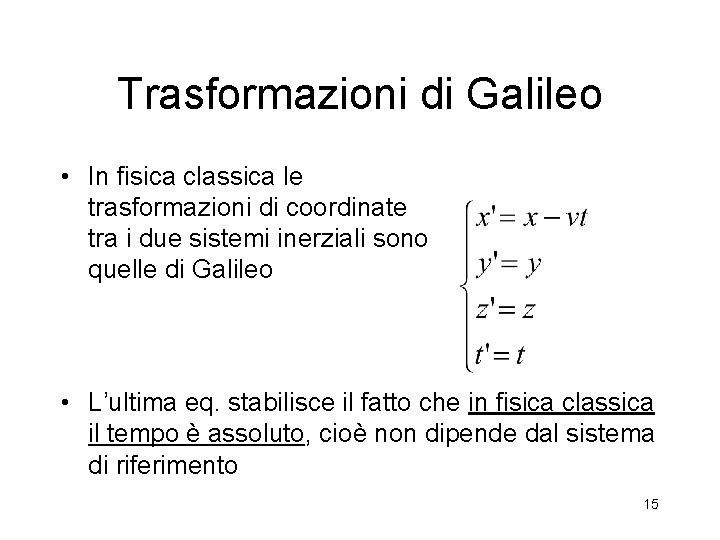Trasformazioni di Galileo • In fisica classica le trasformazioni di coordinate tra i due