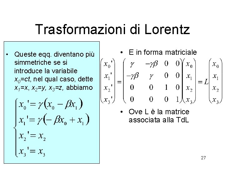 Trasformazioni di Lorentz • Queste eqq. diventano più simmetriche se si introduce la variabile