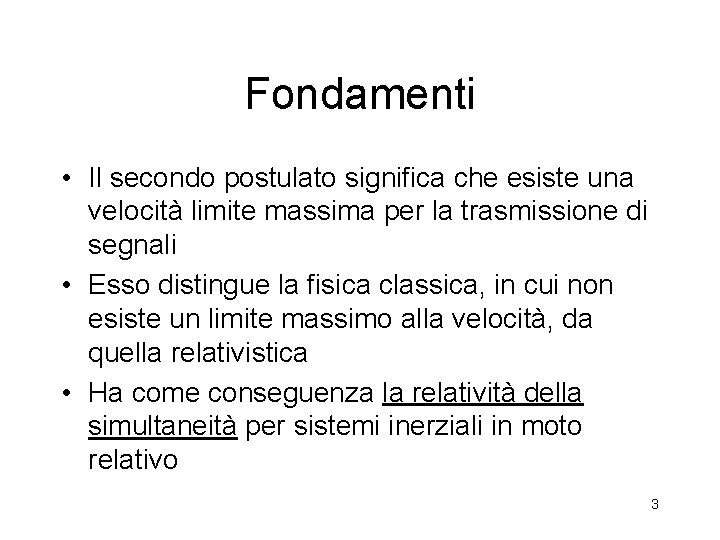 Fondamenti • Il secondo postulato significa che esiste una velocità limite massima per la