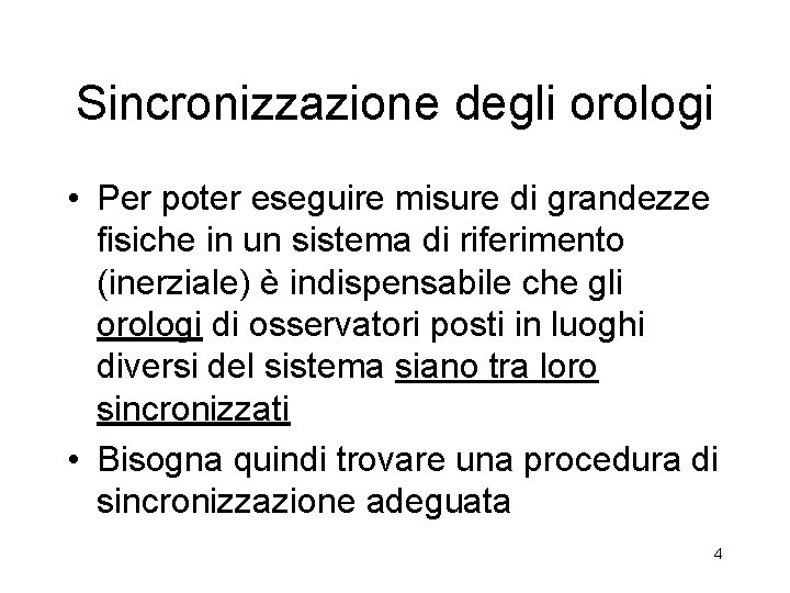 Sincronizzazione degli orologi • Per poter eseguire misure di grandezze fisiche in un sistema