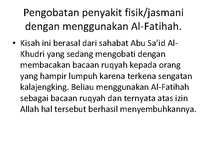 Pengobatan penyakit fisik/jasmani dengan menggunakan Al-Fatihah. • Kisah ini berasal dari sahabat Abu Sa’id