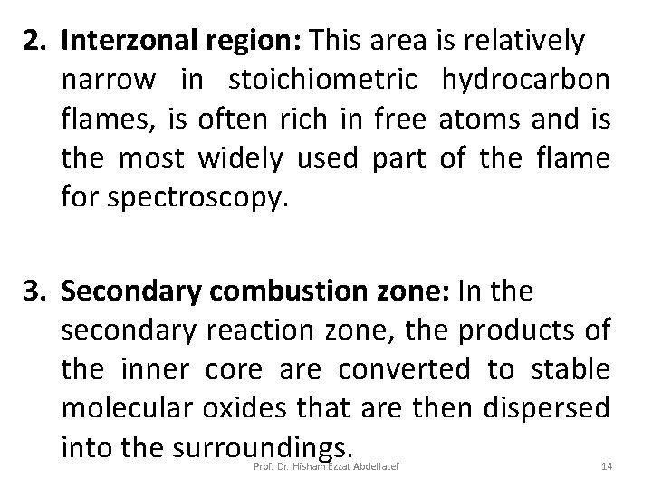2. Interzonal region: This area is relatively narrow in stoichiometric hydrocarbon flames, is often
