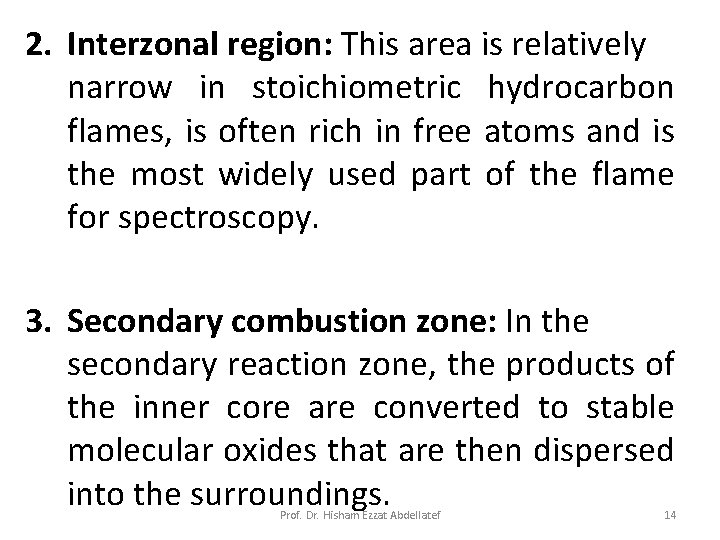 2. Interzonal region: This area is relatively narrow in stoichiometric hydrocarbon flames, is often 2. Interzonal region: This area is relatively narrow in stoichiometric hydrocarbon flames, is often