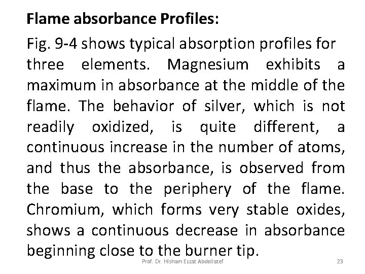 Flame absorbance Profiles: Fig. 9 -4 shows typical absorption profiles for three elements. Magnesium