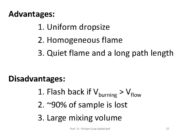 Advantages: 1. Uniform dropsize 2. Homogeneous flame 3. Quiet flame and a long path