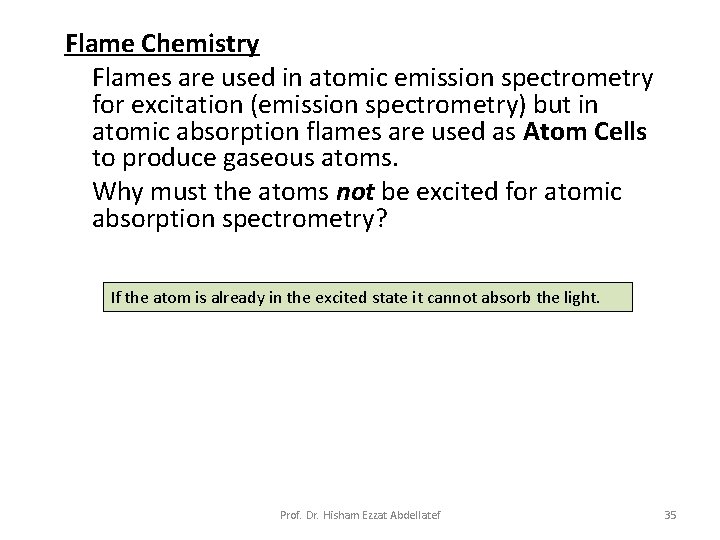 Flame Chemistry Flames are used in atomic emission spectrometry for excitation (emission spectrometry) but