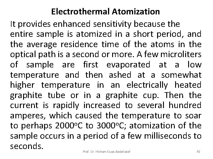  Electrothermal Atomization It provides enhanced sensitivity because the entire sample is atomized in