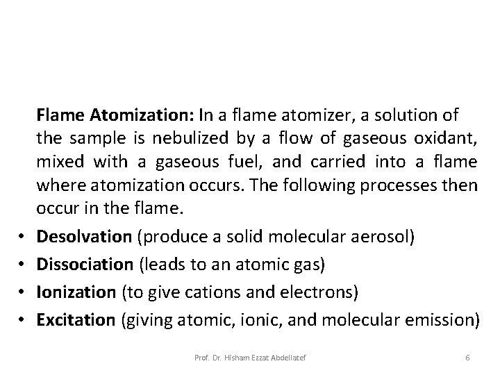  • • Flame Atomization: In a flame atomizer, a solution of the sample