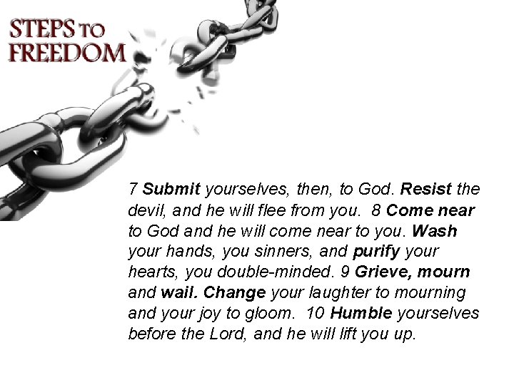 7 Submit yourselves, then, to God. Resist the devil, and he will flee from