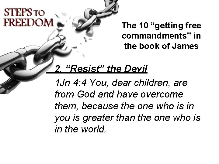 The 10 “getting free commandments” in the book of James 2. “Resist” the Devil