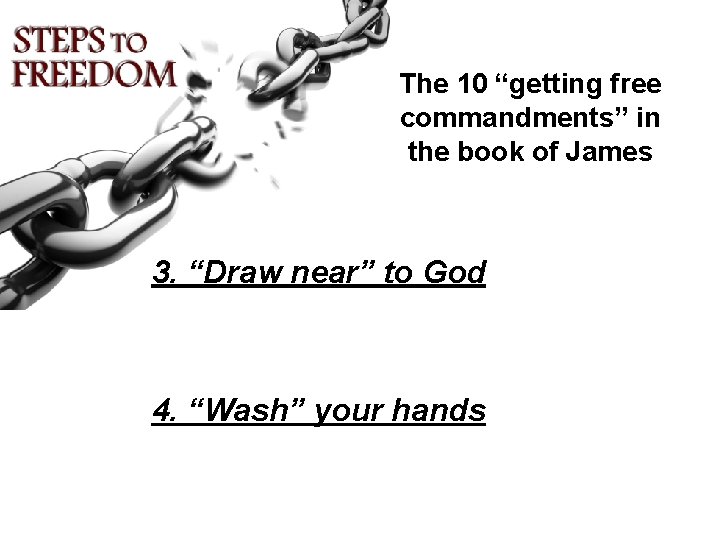The 10 “getting free commandments” in the book of James 3. “Draw near” to
