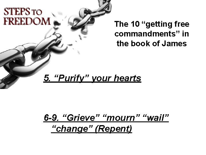 The 10 “getting free commandments” in the book of James 5. “Purify” your hearts