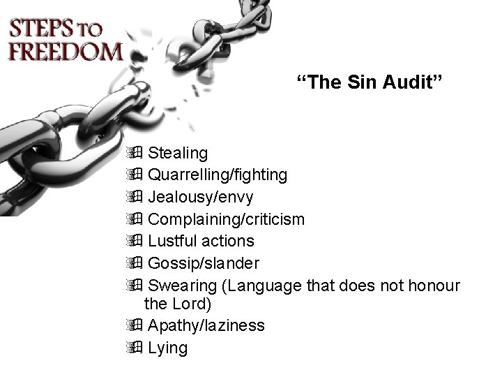 “The Sin Audit” Stealing Quarrelling/fighting Jealousy/envy Complaining/criticism Lustful actions Gossip/slander Swearing (Language that does