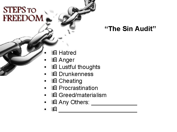 “The Sin Audit” • • • Hatred Anger Lustful thoughts Drunkenness Cheating Procrastination Greed/materialism