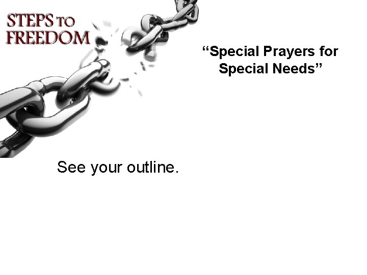 “Special Prayers for Special Needs” See your outline. 