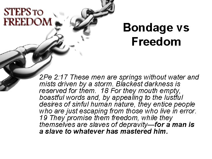 Bondage vs Freedom 2 Pe 2: 17 These men are springs without water and