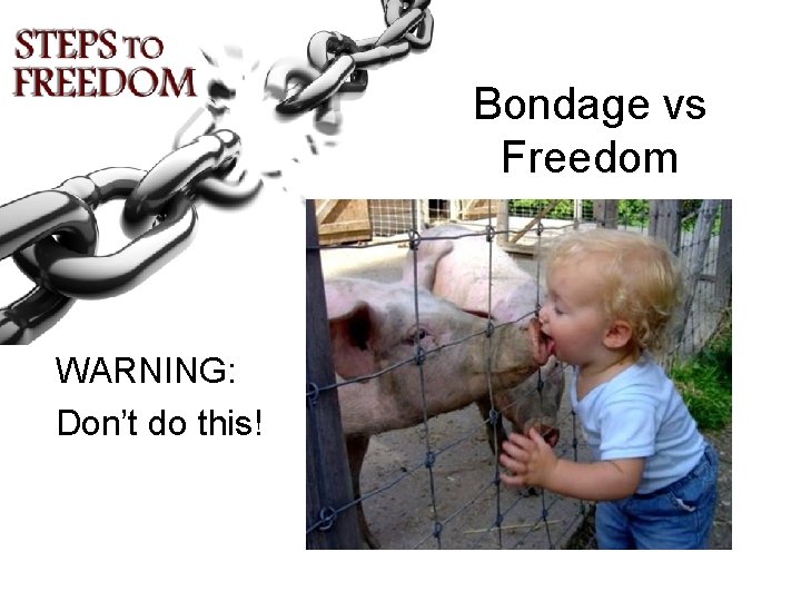 Bondage vs Freedom WARNING: Don’t do this! 