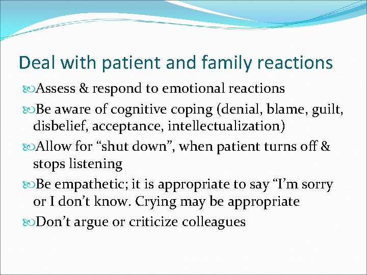 Deal with patient and family reactions Assess & respond to emotional reactions Be aware