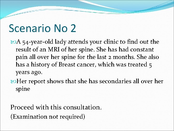 Scenario No 2 A 54 -year-old lady attends your clinic to find out the