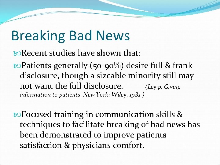 Breaking Bad News Recent studies have shown that: Patients generally (50 -90%) desire full