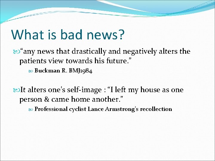 What is bad news? “any news that drastically and negatively alters the patients view