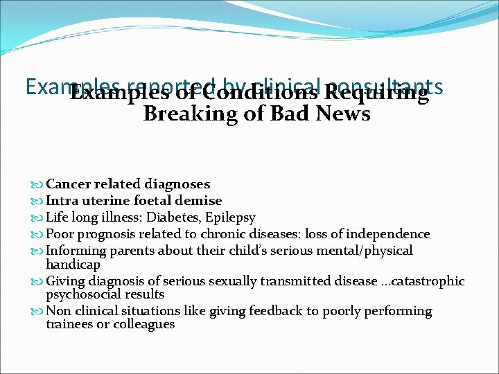 Examples reported by clinical Requiring consultants Examples of Conditions Breaking of Bad News Cancer
