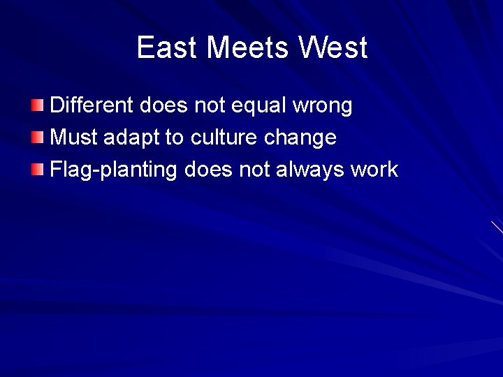 East Meets West Different does not equal wrong Must adapt to culture change Flag-planting