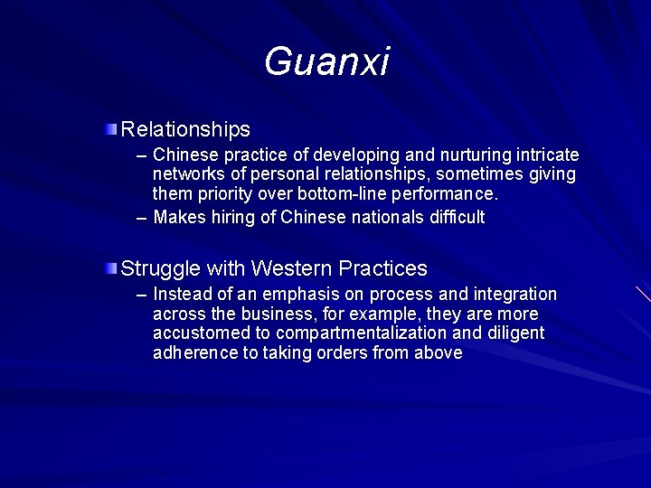 Guanxi Relationships – Chinese practice of developing and nurturing intricate networks of personal relationships,