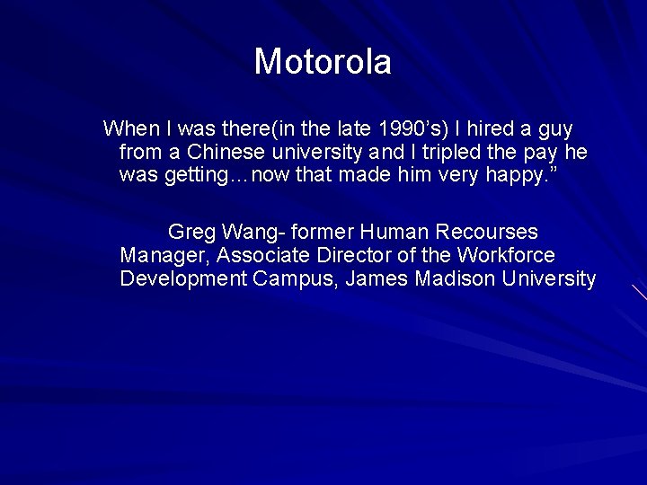 Motorola When I was there(in the late 1990’s) I hired a guy from a