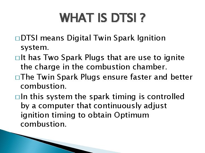 WHAT IS DTSI ? � DTSI means Digital Twin Spark Ignition system. � It