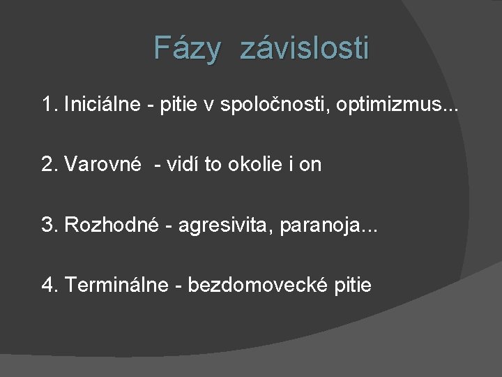 Fázy závislosti 1. Iniciálne - pitie v spoločnosti, optimizmus. . . 2. Varovné -