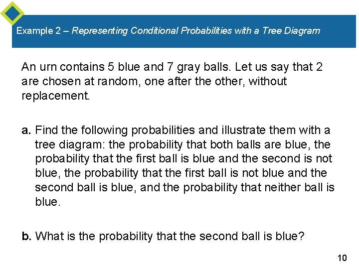 Example 2 – Representing Conditional Probabilities with a Tree Diagram An urn contains 5