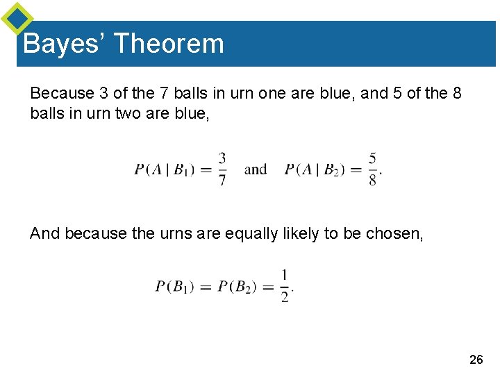 Bayes’ Theorem Because 3 of the 7 balls in urn one are blue, and