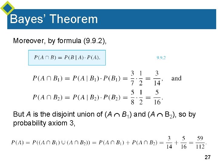 Bayes’ Theorem Moreover, by formula (9. 9. 2), But A is the disjoint union