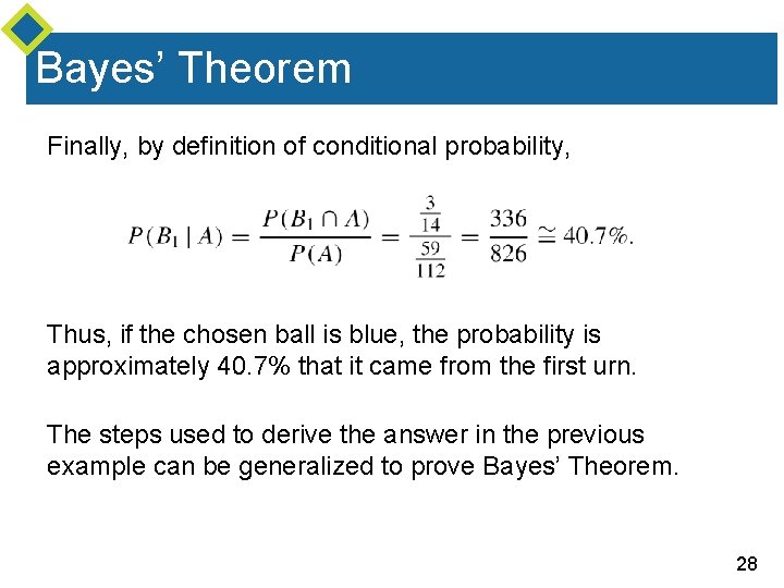 Bayes’ Theorem Finally, by definition of conditional probability, Thus, if the chosen ball is