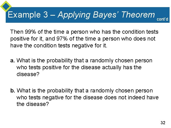 Example 3 – Applying Bayes’ Theorem cont’d Then 99% of the time a person
