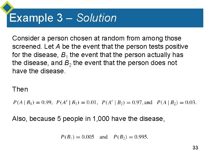 Example 3 – Solution Consider a person chosen at random from among those screened.
