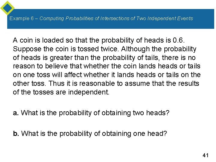 Example 6 – Computing Probabilities of Intersections of Two Independent Events A coin is