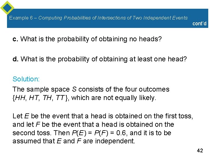 Example 6 – Computing Probabilities of Intersections of Two Independent Events cont’d c. What