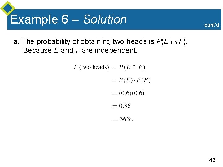 Example 6 – Solution cont’d a. The probability of obtaining two heads is P(E