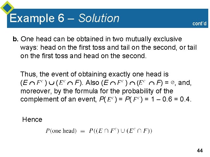 Example 6 – Solution cont’d b. One head can be obtained in two mutually
