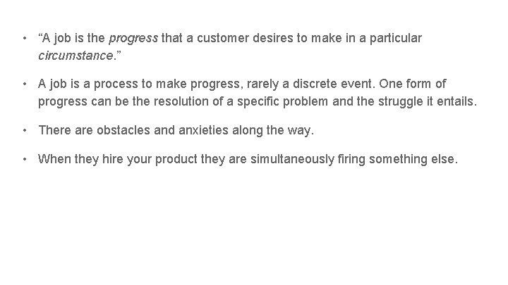  • “A job is the progress that a customer desires to make in