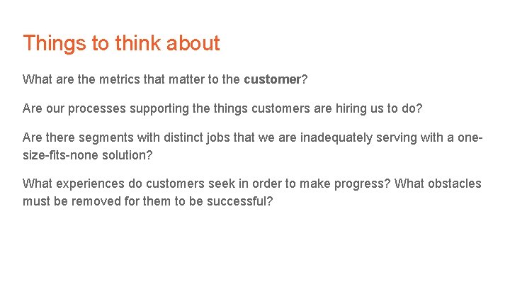 Things to think about What are the metrics that matter to the customer? Are