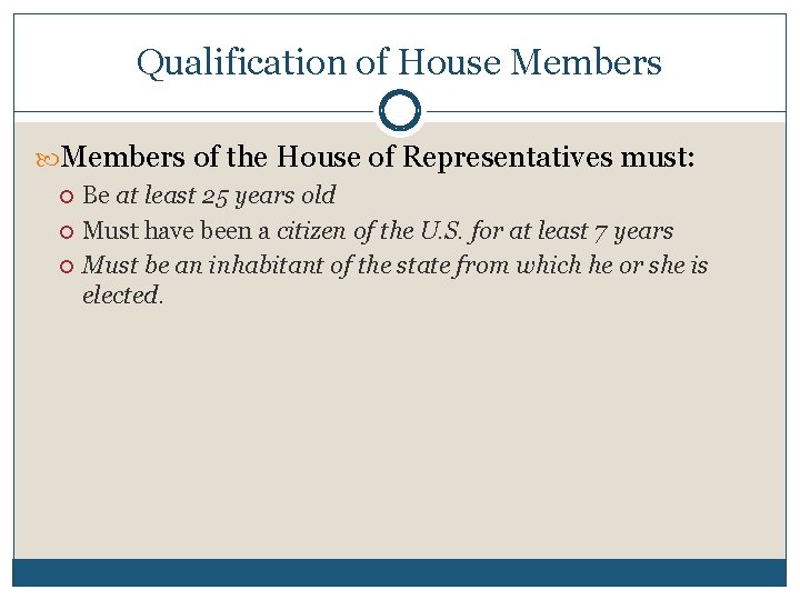 Qualification of House Members of the House of Representatives must: Be at least 25
