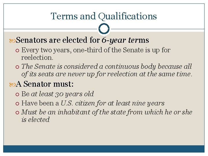 Terms and Qualifications Senators are elected for 6 -year terms Every two years, one-third