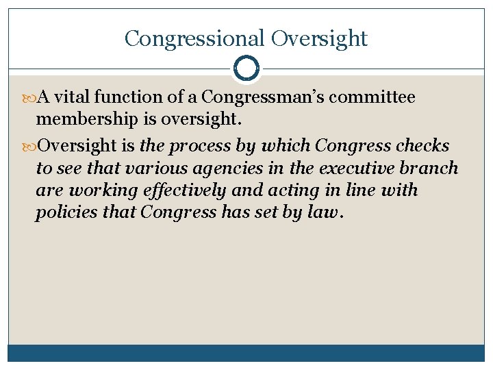 Congressional Oversight A vital function of a Congressman’s committee membership is oversight. Oversight is