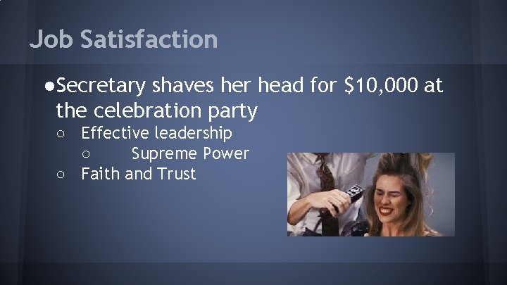 Job Satisfaction ●Secretary shaves her head for $10, 000 at the celebration party ○