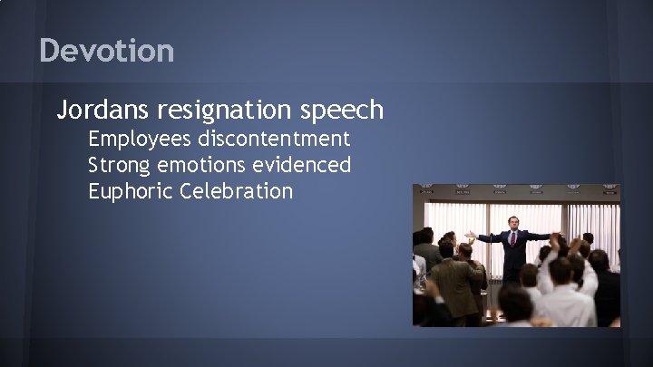 Devotion Jordans resignation speech Employees discontentment Strong emotions evidenced Euphoric Celebration 