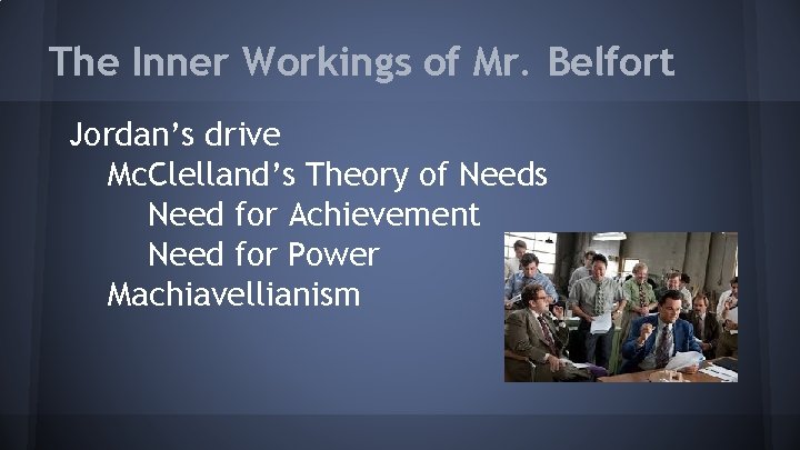 The Inner Workings of Mr. Belfort Jordan’s drive Mc. Clelland’s Theory of Needs Need
