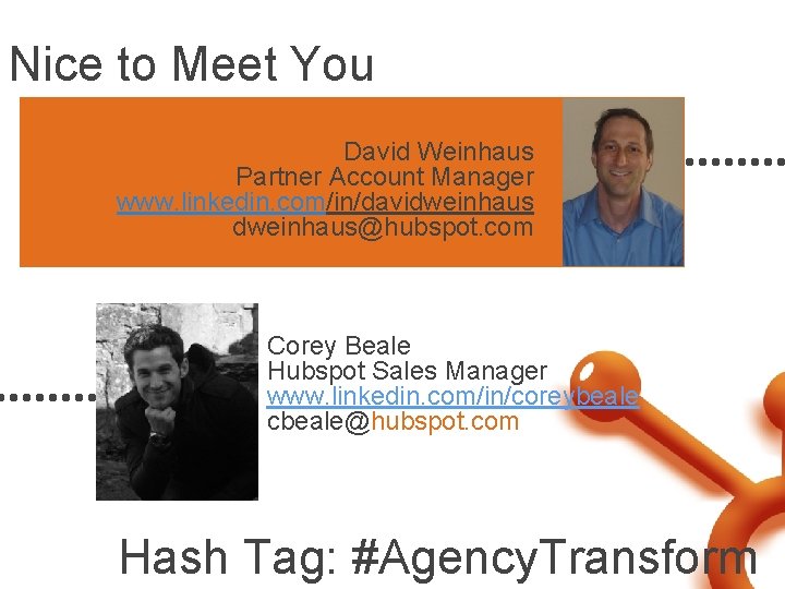 Nice to Meet You David Weinhaus Partner Account Manager www. linkedin. com/in/davidweinhaus@hubspot. com Corey